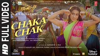 Atrangi Re Chaka Chak Full Video ARRahman Akshay K Sara A K Dhanush Shreya G Bhushan K [upl. by Abner825]