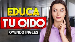 🔴 APRENDE INGLÉS OYENDO MIENTRAS TRABAJAS DESCANSAS O LIMPIAS 🎧😴 EDUCA TU OIDO ESCUCHANDO INGLES 👂 [upl. by Aerona797]