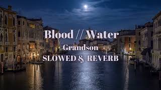 Grandson  Blood  Water Slowed and Reverb [upl. by Feeney]