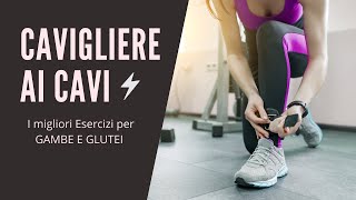 Cavigliere ai Cavi i migliori Esercizi per Gambe e Glutei [upl. by Diraj]