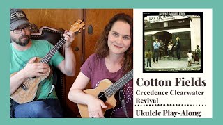 Cotton Fields  Creedence Clearwater Revival  Ukulele PlayAlong [upl. by Akeihsat]