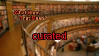 What does curated mean [upl. by Xymenes]