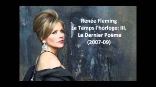 Renée Fleming The complete quotLe temps lhorlogequot Dutilleux [upl. by Ayekim]