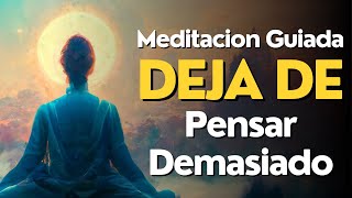 Meditacion Guiada DEJA DE PENSAR DEMASIADO [upl. by Salter]