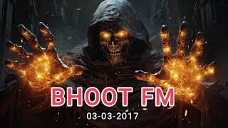 Bhoot FM 03032017 ONLY STORY [upl. by Waylen38]