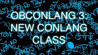 ObConlang Episode 3 New Conlang Class [upl. by Htebasile91]