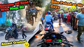 OFF ROAD With NINJA H2 Gone Wrong 😖❌️Apne Samne Pahad Se Gir Gaya Bike khai mein😢 [upl. by Alegnaoj]