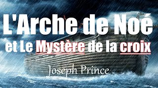 LARCHE DE NOE ET LE MYSTERE DE LA CROIX  Joseph Prince  Traduction Maryline Orcel [upl. by Rybma]