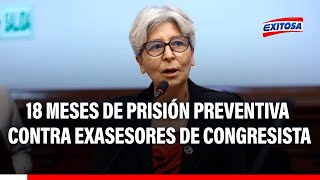 🔴🔵María Agüero PJ dictó 18 meses de prisión preventiva contra exasesores de congresista [upl. by Meehar337]