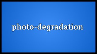 Photodegradation Meaning [upl. by Esmeralda716]