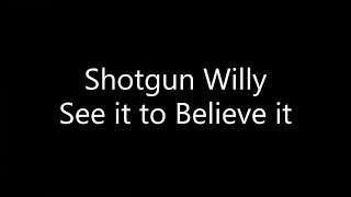 Shotgun Willy  See it to Believe it Lyrics [upl. by Koziarz]