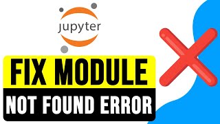 How to FIX MODULE NOT FOUND ERROR in Jupyter Notebook Anaconda 2024  Import Error Solution [upl. by Leugimsiul]