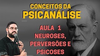 AULA 1  Neuroses Perversões e Psicoses Sigmund Freud  Teoria Psicanalítica Freudiana [upl. by Coveney]