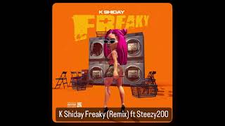 K Shiday  Freaky Remix ft Steezy200 [upl. by Anastatius]