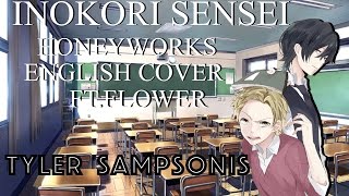 【Tyler】quotInokori Senseiquot Honeyworks Ft Flower【ENGLISH COVER】 [upl. by Sukcirdor809]