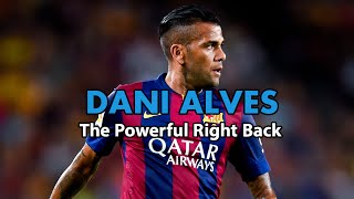 Dani Alves ● The Powerful Right Back ● FC Barcelona [upl. by Sew505]