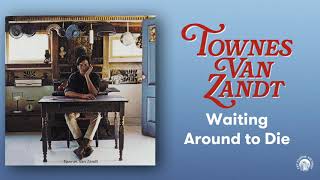 Townes Van Zandt  Waiting Around to Die Official Audio [upl. by Midis]