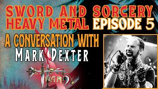 SWORD AND SORCERY HEAVY METAL  Episode 5  A Conversation with Mark Dexter  Dexter Ward [upl. by Nadine]