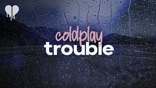 coldplay  trouble lyrics [upl. by Aniaj929]