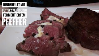 110 Rinderfilet mit Butter Salzflocken amp fermentiertem Pfeffer  klassisch purer Fleischgenuss [upl. by Savior]