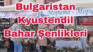 Bulgaristan Kyustendilde Bahar Şenlikleri Честита Пролет [upl. by Akeimahs647]