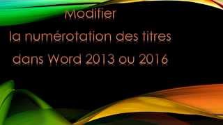 Modifier la numérotation des titres dans Word 2013 ou 2016 [upl. by Ecnar539]