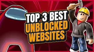 The TOP 3 BEST Unblocked Games Websites [upl. by Andreas]