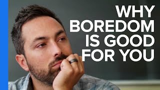 Why Boredom is Good For You [upl. by Anivlem]