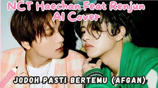 NCT Haechan feat NCT Renjun AI Cover  Jodoh Pasti Bertemu Agfan with lyrics [upl. by Hillery331]