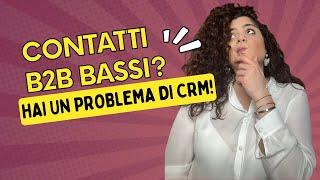 Qualità contatti B2B basso scopri il problema se non hai un CRM gestionale [upl. by Belicia]