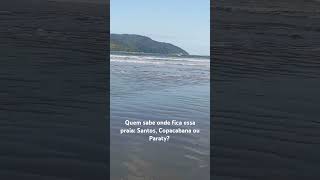 Quem sabe onde fica essa praia Santos Copacabana ou Paraty Rs copacabana santos paraty praia [upl. by Lessig]