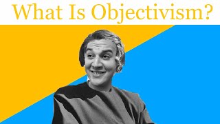 What is Ayn Rand’s Objectivism [upl. by Attenat]