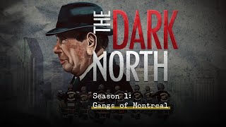 Introducing The Dark North Season 1 Gangs of Montreal [upl. by Gusty736]