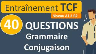 Entraînement TCF  40 questions  grammaire et conjugaison A2B2 [upl. by Yoj]