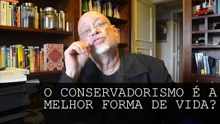 O conservadorismo é a melhor forma de levar a vida  Luiz Felipe Pondé [upl. by Dloreh]