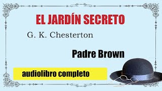 EL JARDIN SECRETO  PADRE BROWN  G K CHESTERTON [upl. by Nirrok196]