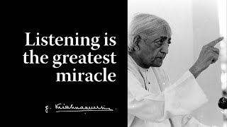 Listening is the greatest miracle  Krishnamurti [upl. by Garbe]