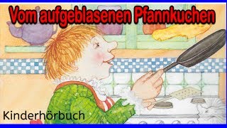 Kostenlose Hörbücher für Kinder  Vom aufgeblasenen Pfannkuchen  Hörbuch Abenteuer besten [upl. by Gillan]