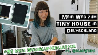 Heizen Kühlen Lüften mit d Sonne Solarluftkollektor ft SolarVenti ♦ Mein Weg z TINY HOUSE 51 [upl. by Intyrb]