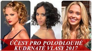 Účesy pro polodlouhé kudrnaté vlasy 2017 [upl. by Eniluap]