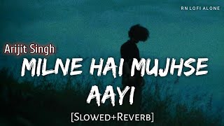 Milne Hai Mujhse Aayi Lofi Song SlowedReverb Arijit Singh  RN Lofi Alone [upl. by Adekan930]