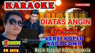 DIATAS ANGIN  KARAOKE  ERIE SUSAN  MUSIK DANGDUT KOPLO INDONESIA  NADA COWO WANITA [upl. by Etsirhc412]