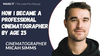 How I Became A Professional Cinematographer by Age 25  Micah Simms [upl. by Publea]