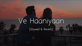 Ve Haaniyaan Slowed and Reverb  Danny  Avvy Sra  Ravi Dubey amp Sargun Mehta  Viral Lofi [upl. by Sink]