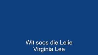 Wit soos die Lelie  Virginia Leewmv [upl. by Ennyleuqcaj93]