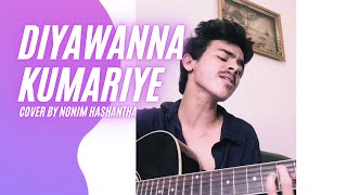 Diyawanna Kumariye දියවන්නා කුමාරියේ  Naada  Cover by Nonim Hashantha [upl. by Gyasi811]