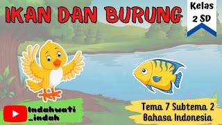 Dongeng quotIkan dan Burungquot  Kelas 2 Tema 7 Subtema 2 Bahasa Indonesia [upl. by Ilera]