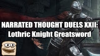 Narrated Thought Duels XXII Lothric Knight Greatsword  Dark Souls III [upl. by Bivins]