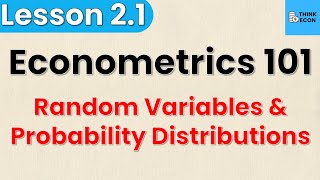 Probability Distributions and Random Variables  Econometrics 101 Lesson 21  Think Econ [upl. by Noiztneb]