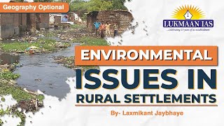 Environmental Issues in Rural Settlements I Geography Optional By Laxmikant Jaybhaye  Lukmaan IAS [upl. by Neumeyer]